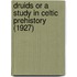 Druids Or A Study In Celtic Prehistory (1927)