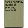 Dublin Quarterly Journal Of Science, Volume 6 by Samuel Haughton