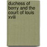 Duchess Of Berry And The Court Of Louis Xviii