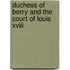 Duchess Of Berry And The Court Of Louis Xviii
