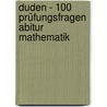 Duden - 100 Prüfungsfragen Abitur Mathematik door Tobias Strenge