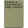 Dunallan; Or, Know What You Judge, Volume Iii door Grace Kennedy