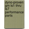 Dyno-Proven Gm Ls1 Thru Ls7 Performance Parts by Richard Holdener