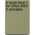 E-Quals Level 1 For Office 2003 It Principles