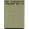 Early Latin Hymns With Introduction And Notes door Arthur Sumneror Walpole