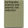 Earthquake Science and Seismic Risk Reduction by Unknown