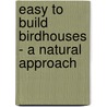 Easy to Build Birdhouses - A Natural Approach by A.J. Hamler