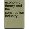 Economic Theory And The Construction Industry door Patricia M. Hillebrandt