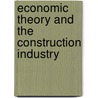 Economic Theory And The Construction Industry by Patricia M. Hillebrandt