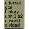 Edexcel Gce History Unit 3 E2 A World Divided by Steve Phillips