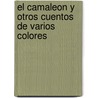 El Camaleon y Otros Cuentos de Varios Colores door Anton Chejov