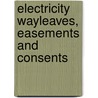 Electricity Wayleaves, Easements And Consents by Gary O'Brien