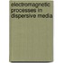 Electromagnetic Processes in Dispersive Media