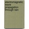 Electromagnetic Wave Propagation Through Rain by Robert K. Crane