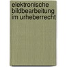 Elektronische Bildbearbeitung im Urheberrecht door Axel Oldekop