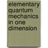 Elementary Quantum Mechanics In One Dimension