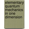 Elementary Quantum Mechanics In One Dimension door Sander L. Gilman