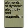 Elements Of Dynamic Electricity And Magnetism door Philip Atkinson