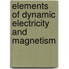 Elements Of Dynamic Electricity And Magnetism by Philip Atkinson