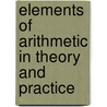 Elements of Arithmetic in Theory and Practice door Patrick Healy Underwood