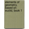 Elements of Geometry, Based on Euclid, Book 1 door Edward Atkins
