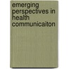 Emerging Perspectives In Health Communicaiton door Mohan J. Dutta
