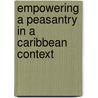 Empowering A Peasantry In A Caribbean Context by Carl B. Greenidge
