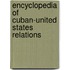 Encyclopedia Of Cuban-United States Relations