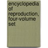 Encyclopedia of Reproduction, Four-Volume Set by Jimmy Neill