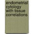 Endometrial Cytology with Tissue Correlations