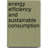 Energy Efficiency and Sustainable Consumption door Steve Sorrell