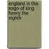 England in the Reign of King Henry the Eighth