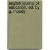 English Journal of Education, Ed. by G. Moody door Anonymous Anonymous