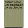 Ensayo Sobre Una Clasificacin de Las Ciencias door RamóN. Manterola