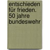 Entschieden für Frieden. 50 Jahre Bundeswehr by Unknown