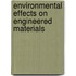 Environmental Effects on Engineered Materials