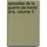 Episodes De La Guerre De Trente Ans, Volume 3 door Onbekend
