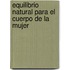 Equilibrio Natural Para el Cuerpo de la Mujer