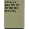 Essai Sur L'Historie de L'Ordre Des Templiers door Karl Gottlob Von Anton