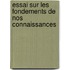 Essai Sur Les Fondements De Nos Connaissances