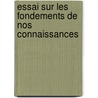 Essai Sur Les Fondements De Nos Connaissances door Antoine Augustin Cournot