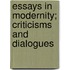 Essays In Modernity; Criticisms And Dialogues