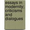 Essays In Modernity; Criticisms And Dialogues door Francis Adams