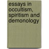 Essays In Occultism, Spiritism And Demonology door Dean W.R. Harris