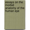 Essays On The Morbid Anatomy Of The Human Eye door James Wardrop