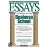 Essays That Will Get You Into Business School by Dan Kaufman