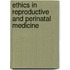 Ethics In Reproductive And Perinatal Medicine