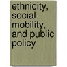 Ethnicity, Social Mobility, and Public Policy door Onbekend