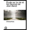 Etude Sur La Vie Et Les Oeuvres De Jean Marot by Anonymous Anonymous