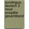 Eurolingua. Deutsch 3 Neue Ausgabe Gesamtband door Onbekend